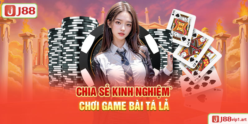 Game Bài Tá Lả - Sân Chơi Đẳng Cấp Và Chuyên Nghiệp J88 Chia Sẻ Kinh Nghiệm Chơi Game Bài Tá Lả